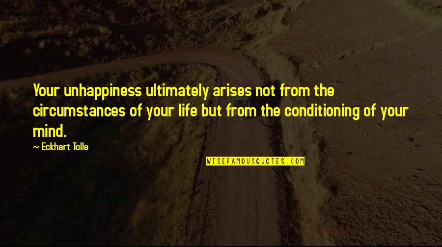 Passion To Help Others Quotes By Eckhart Tolle: Your unhappiness ultimately arises not from the circumstances Passion To Help Others Quotes By Eckhart Tolle: Your unhappiness ultimately arises not from the circumstances