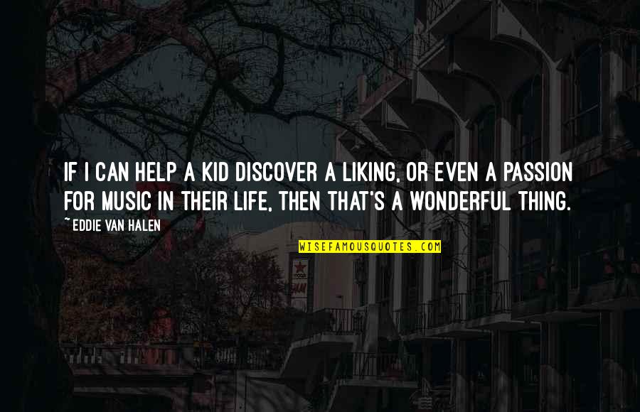 Passion To Help Quotes By Eddie Van Halen: If I can help a kid discover a Passion To Help Quotes By Eddie Van Halen: If I can help a kid discover a
