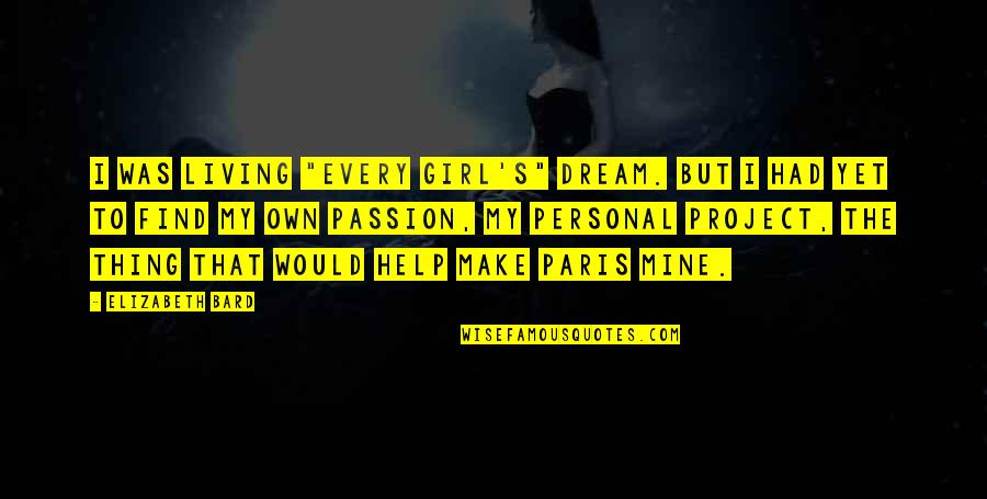 Passion To Help Quotes By Elizabeth Bard: I was living "every girl's" dream. But I Passion To Help Quotes By Elizabeth Bard: I was living "every girl's" dream. But I