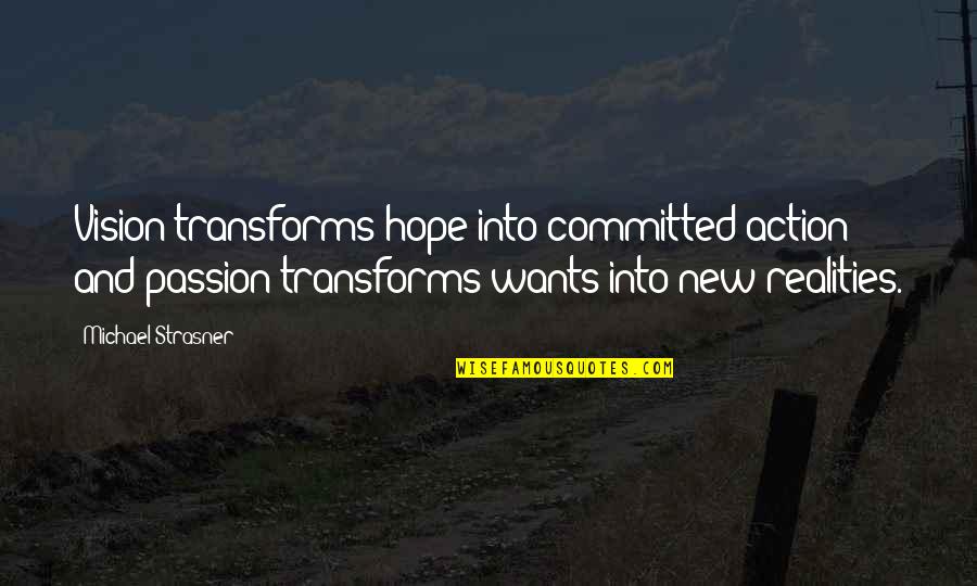Passion To Help Quotes By Michael Strasner: Vision transforms hope into committed action and passion Passion To Help Quotes By Michael Strasner: Vision transforms hope into committed action and passion