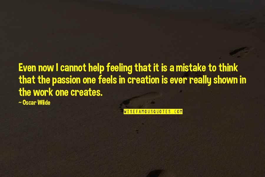 Passion To Help Quotes By Oscar Wilde: Even now I cannot help feeling that it Passion To Help Quotes By Oscar Wilde: Even now I cannot help feeling that it