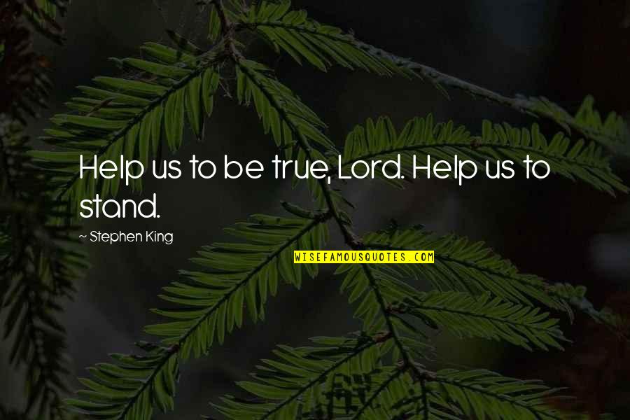 Passion To Help Quotes By Stephen King: Help us to be true, Lord. Help us Passion To Help Quotes By Stephen King: Help us to be true, Lord. Help us