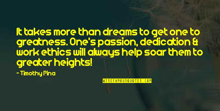 Passion To Help Quotes By Timothy Pina: It takes more than dreams to get one Passion To Help Quotes By Timothy Pina: It takes more than dreams to get one