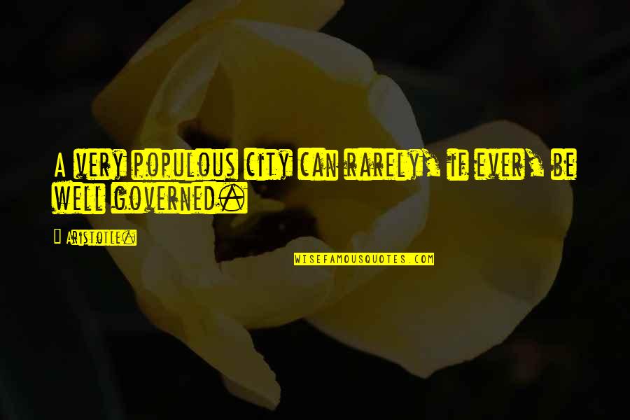 Passion To Improve Quotes By Aristotle.: A very populous city can rarely, if ever,