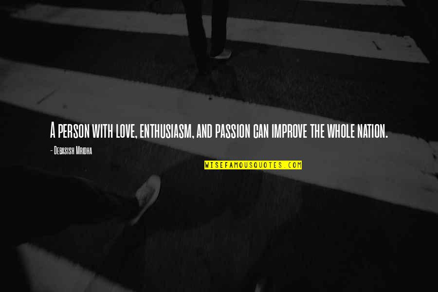 Passion To Improve Quotes By Debasish Mridha: A person with love, enthusiasm, and passion can