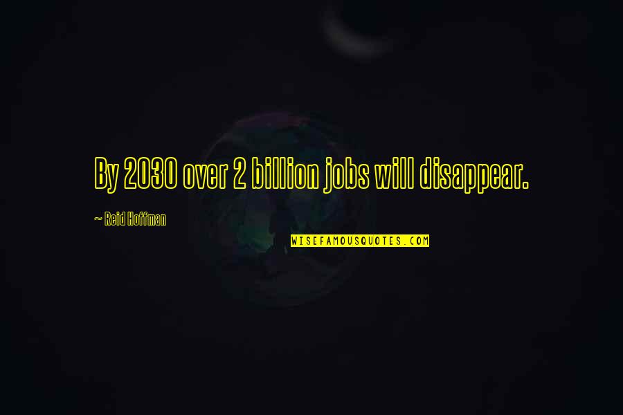 Passion To Improve Quotes By Reid Hoffman: By 2030 over 2 billion jobs will disappear. Passion To Improve Quotes By Reid Hoffman: By 2030 over 2 billion jobs will disappear.