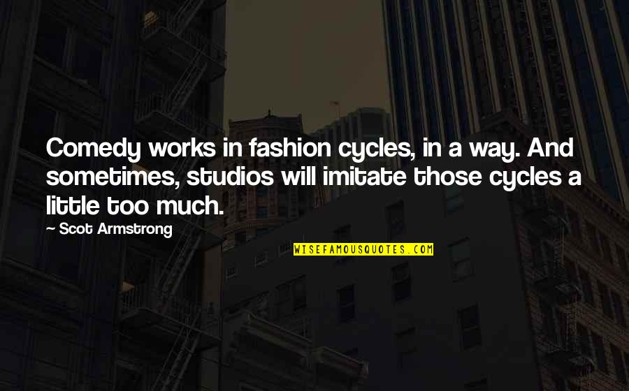 Passion To Improve Quotes By Scot Armstrong: Comedy works in fashion cycles, in a way. Passion To Improve Quotes By Scot Armstrong: Comedy works in fashion cycles, in a way.