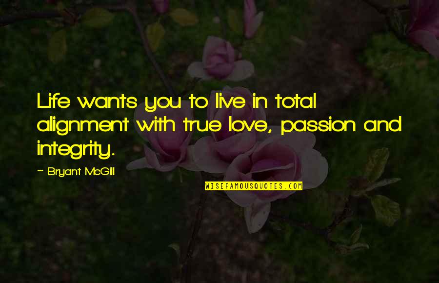 Passion To Love Quotes By Bryant McGill: Life wants you to live in total alignment