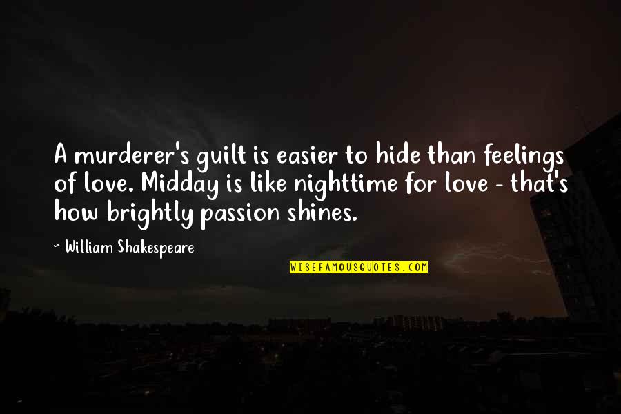 Passion To Love Quotes By William Shakespeare: A murderer's guilt is easier to hide than