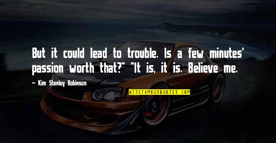 Passion To Quotes By Kim Stanley Robinson: But it could lead to trouble. Is a Passion To Quotes By Kim Stanley Robinson: But it could lead to trouble. Is a