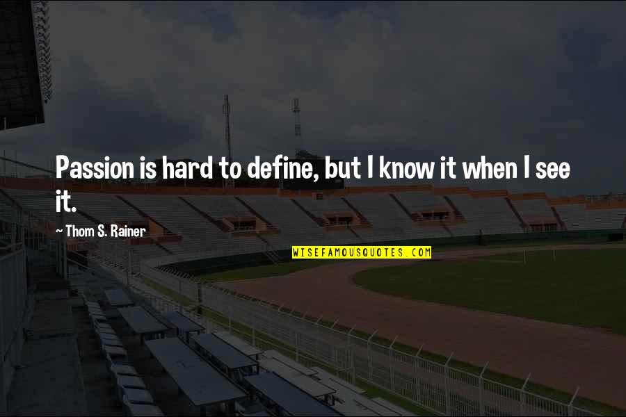 Passion To Quotes By Thom S. Rainer: Passion is hard to define, but I know Passion To Quotes By Thom S. Rainer: Passion is hard to define, but I know