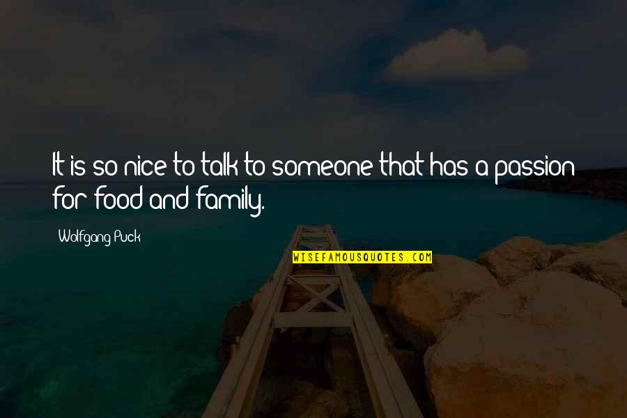 Passion To Quotes By Wolfgang Puck: It is so nice to talk to someone