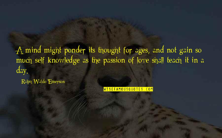 Passion To Teach Quotes By Ralph Waldo Emerson: A mind might ponder its thought for ages,