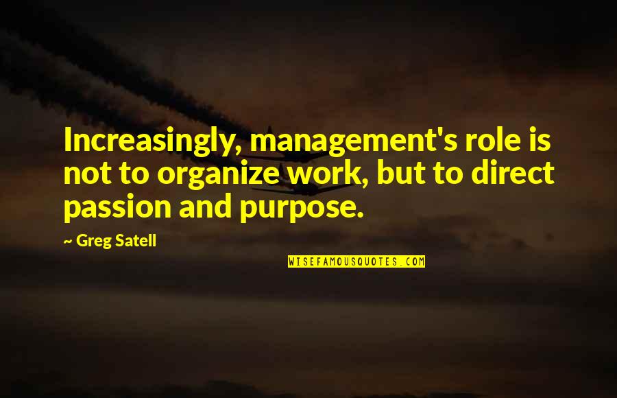 Passion Work Quotes By Greg Satell: Increasingly, management's role is not to organize work,