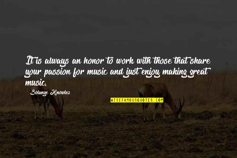 Passion Work Quotes By Solange Knowles: It is always an honor to work with