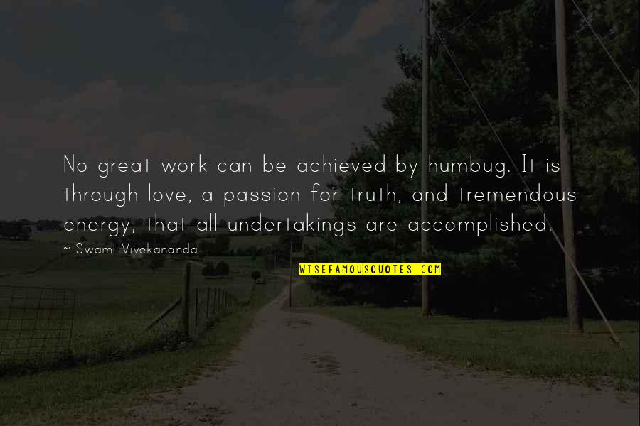 Passion Work Quotes By Swami Vivekananda: No great work can be achieved by humbug.