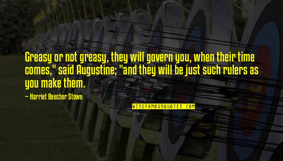 Passionality Quotes By Harriet Beecher Stowe: Greasy or not greasy, they will govern you,