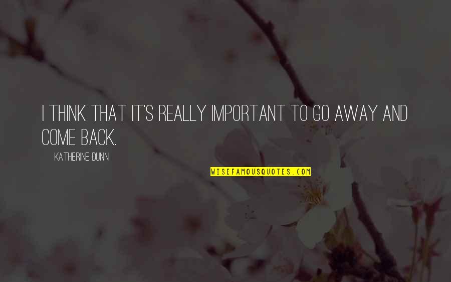 Passionata Bralette Quotes By Katherine Dunn: I think that it's really important to go Passionata Bralette Quotes By Katherine Dunn: I think that it's really important to go
