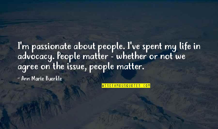 Passionate About Life Quotes By Ann Marie Buerkle: I'm passionate about people. I've spent my life