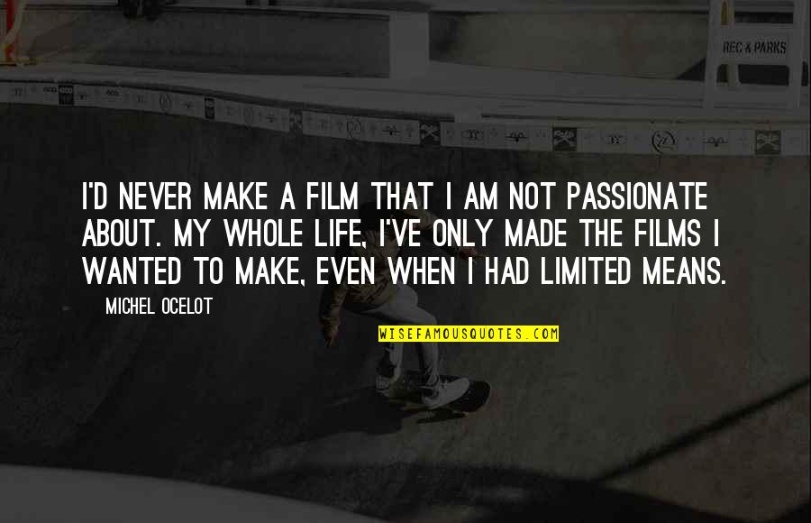 Passionate About Life Quotes By Michel Ocelot: I'd never make a film that I am