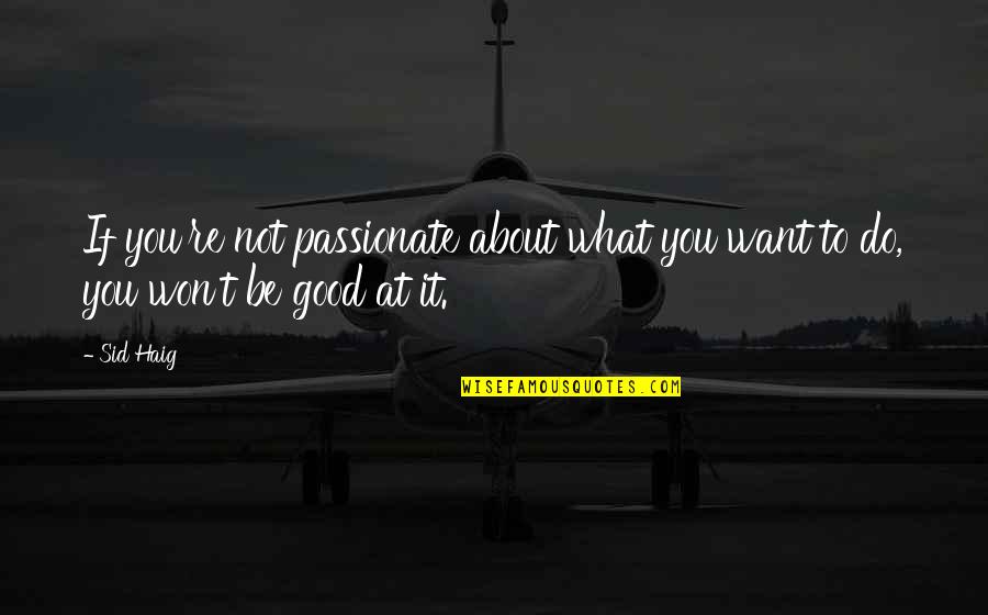 Passionate About What You Do Quotes By Sid Haig: If you're not passionate about what you want