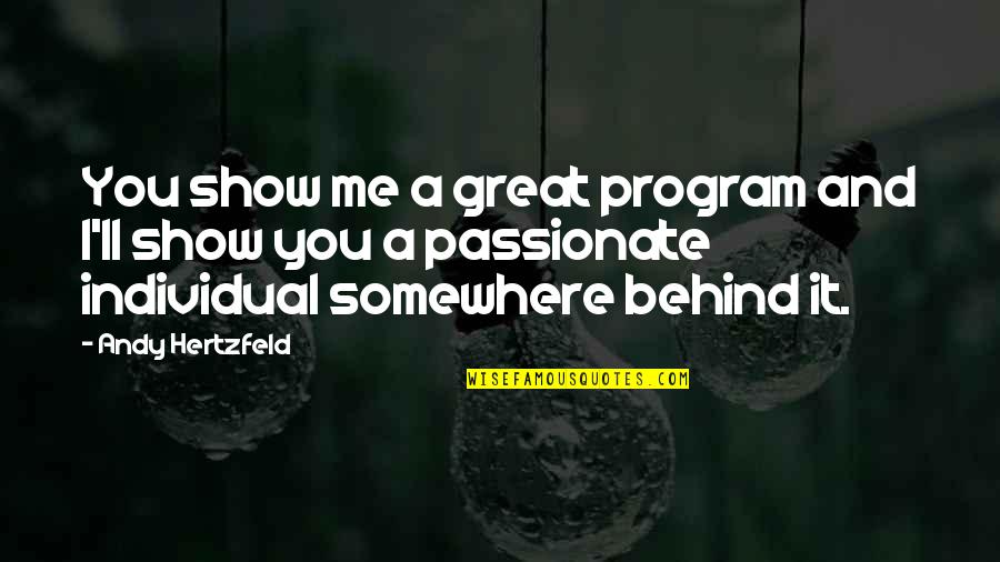 Passionate And Passion Quotes By Andy Hertzfeld: You show me a great program and I'll