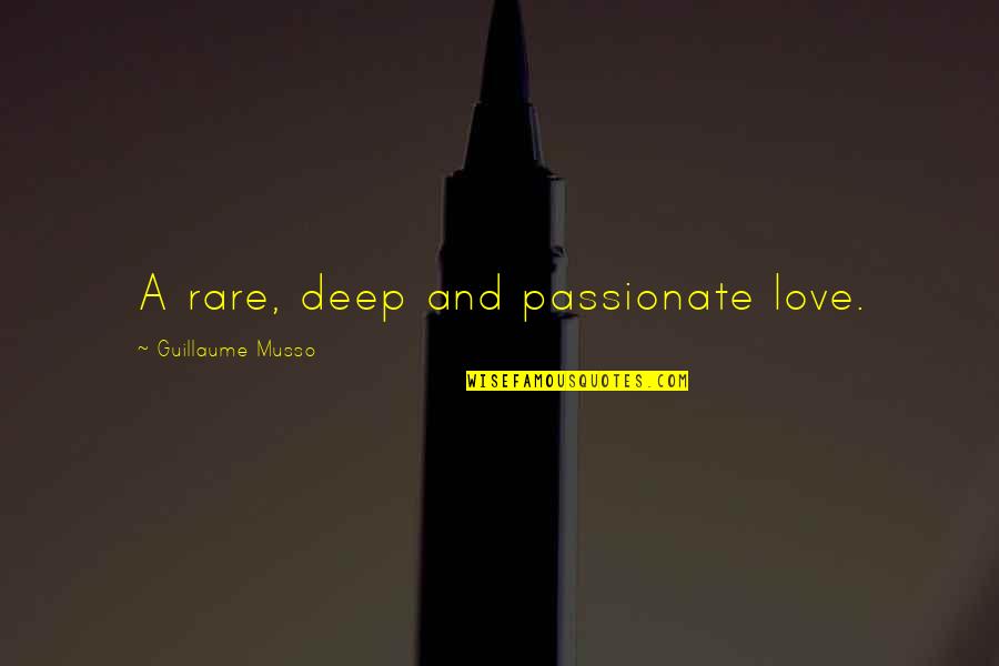 Passionate And Passion Quotes By Guillaume Musso: A rare, deep and passionate love.