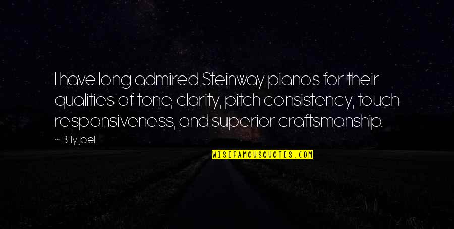 Passionate Attraction Quotes By Billy Joel: I have long admired Steinway pianos for their Passionate Attraction Quotes By Billy Joel: I have long admired Steinway pianos for their