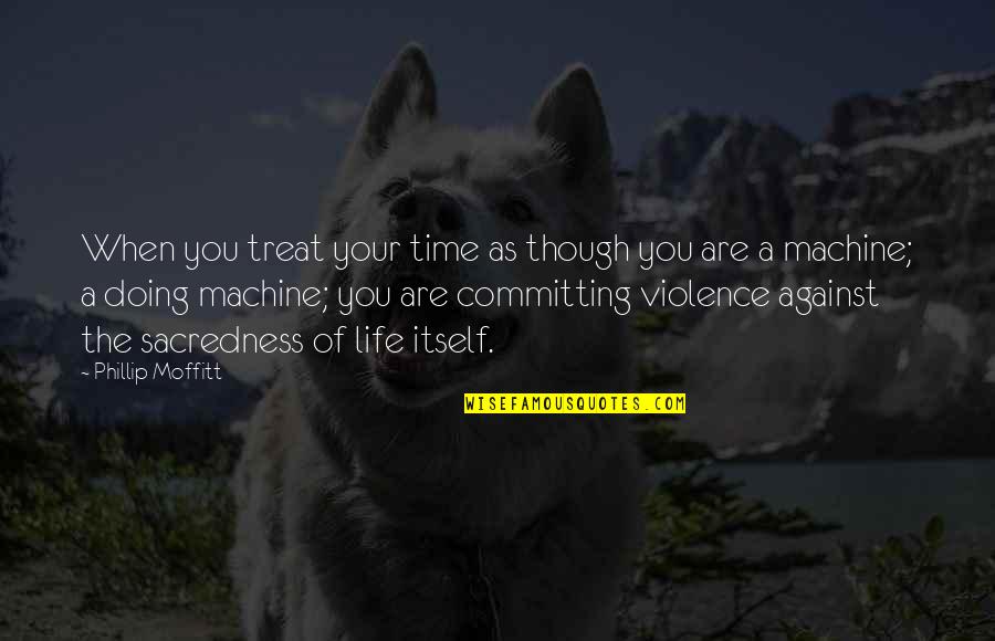 Passionate Attraction Quotes By Phillip Moffitt: When you treat your time as though you Passionate Attraction Quotes By Phillip Moffitt: When you treat your time as though you