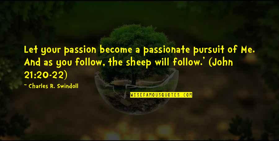 Passionate Leadership Quotes By Charles R. Swindoll: Let your passion become a passionate pursuit of