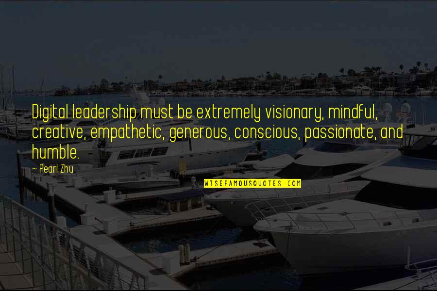 Passionate Leadership Quotes By Pearl Zhu: Digital leadership must be extremely visionary, mindful, creative,