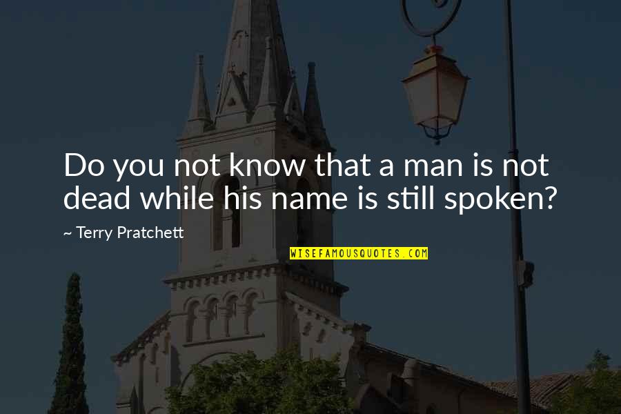 Passionate Leadership Quotes By Terry Pratchett: Do you not know that a man is