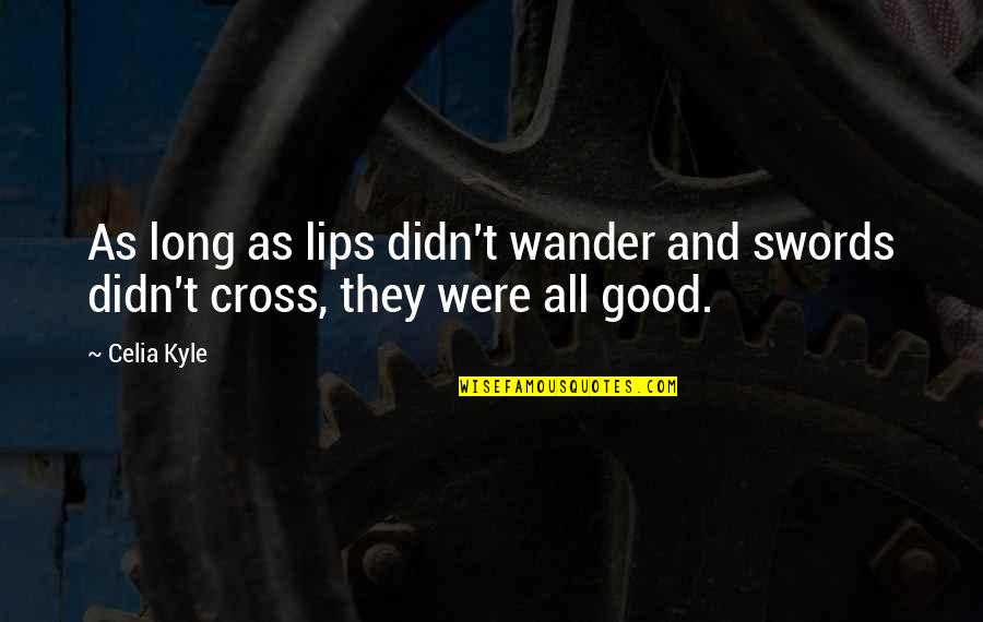 Passionate Livingionate Quotes By Celia Kyle: As long as lips didn't wander and swords