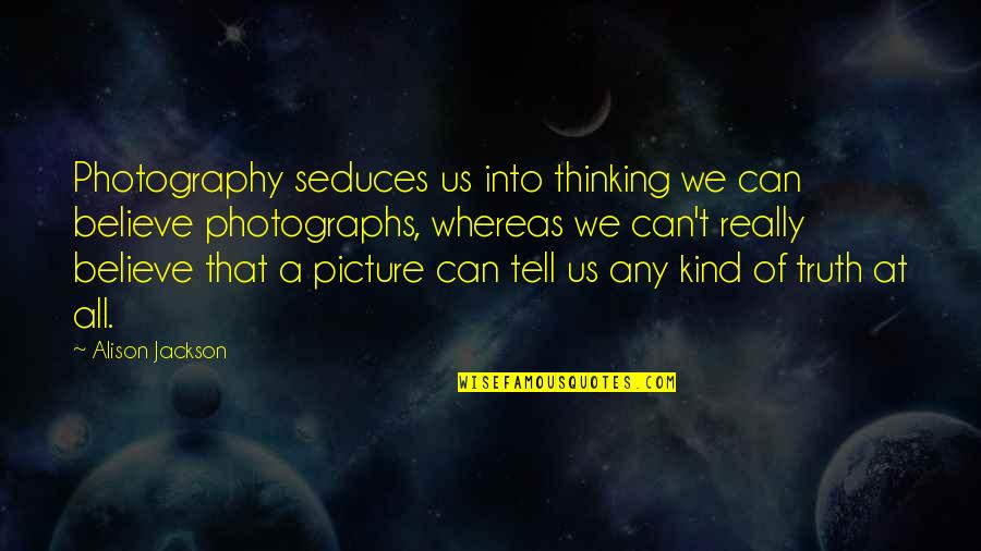 Passionate Love Pinterest Quotes By Alison Jackson: Photography seduces us into thinking we can believe