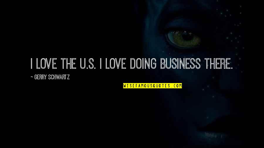 Passionate Lust Quotes By Gerry Schwartz: I love the U.S. I love doing business