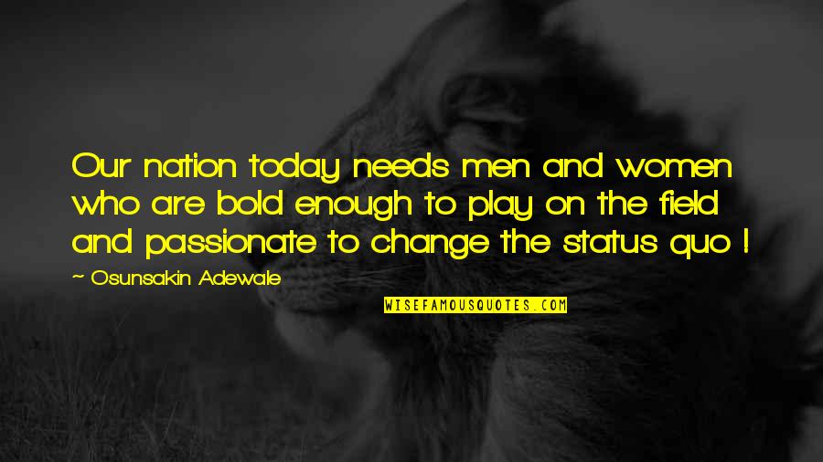 Passionate Motivational Quotes By Osunsakin Adewale: Our nation today needs men and women who