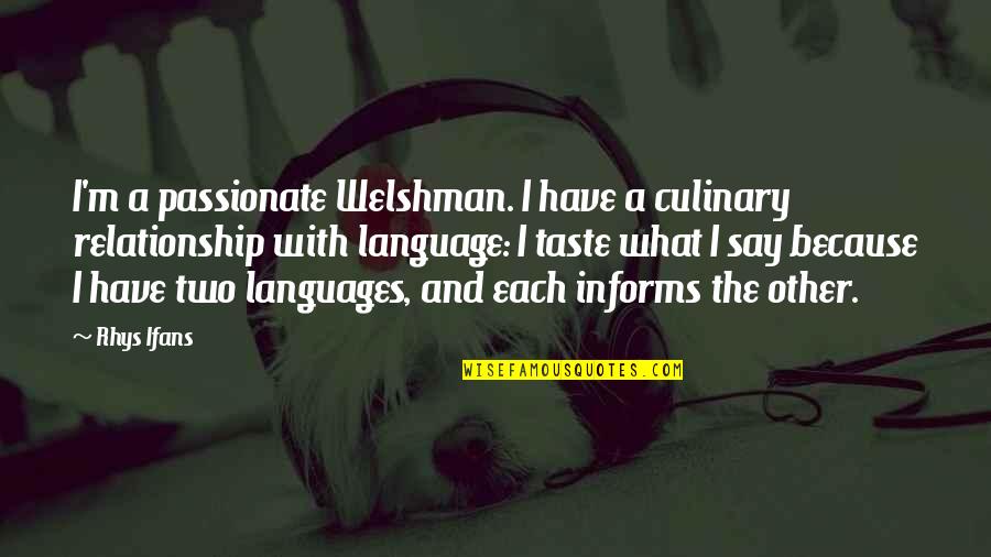 Passionate Relationship Quotes By Rhys Ifans: I'm a passionate Welshman. I have a culinary Passionate Relationship Quotes By Rhys Ifans: I'm a passionate Welshman. I have a culinary