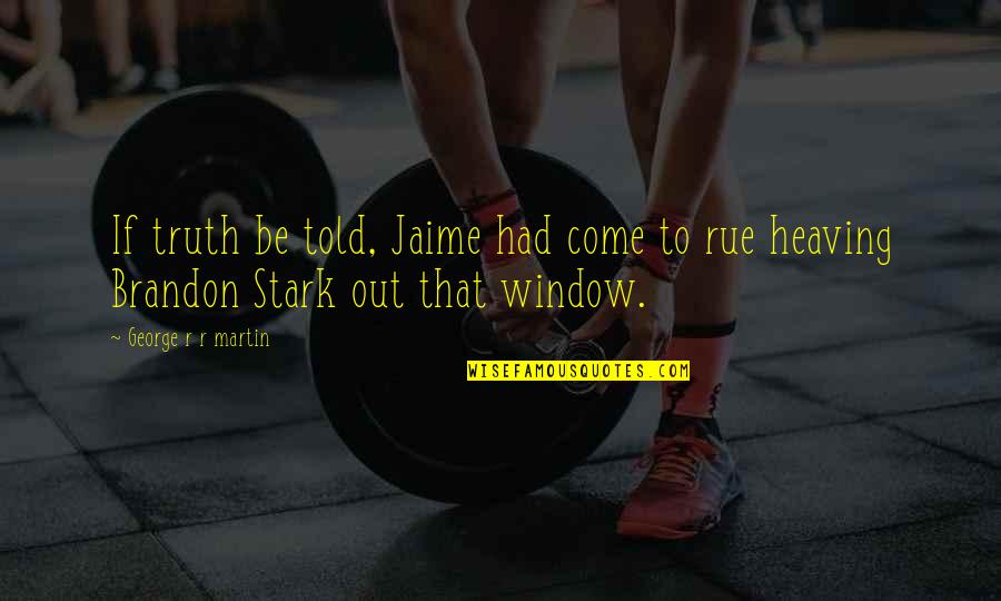 Passionate Sports Quotes By George R R Martin: If truth be told, Jaime had come to