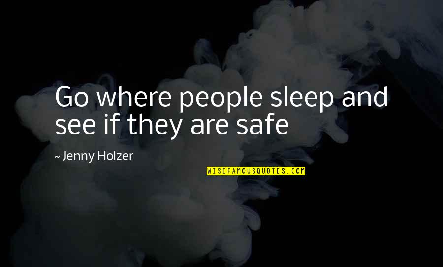 Passionate Teachers Quotes By Jenny Holzer: Go where people sleep and see if they