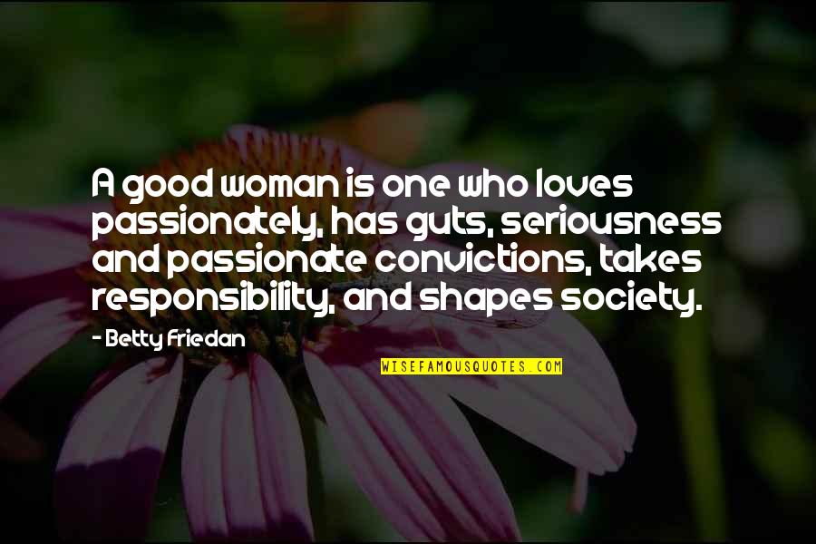 Passionate Woman Quotes By Betty Friedan: A good woman is one who loves passionately,