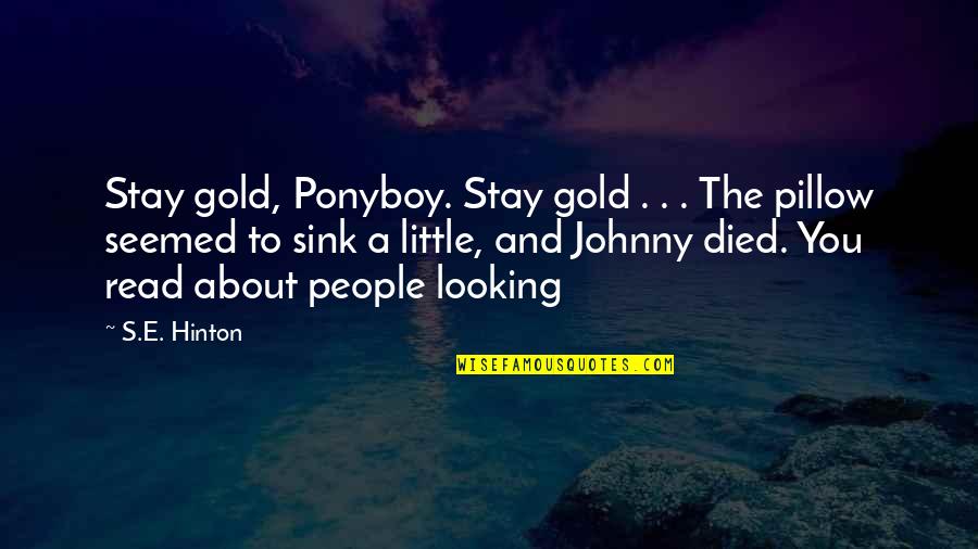Passionate Woman Quotes By S.E. Hinton: Stay gold, Ponyboy. Stay gold . . .