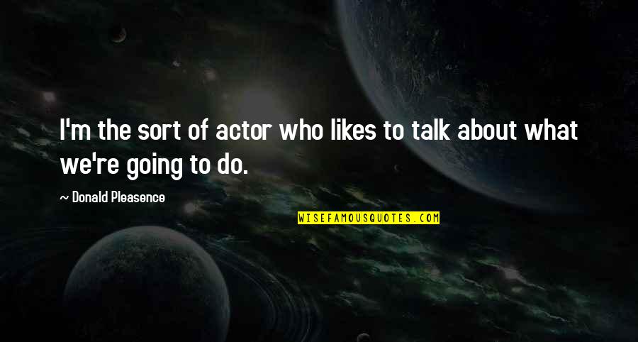 Passionately Curious Quotes By Donald Pleasence: I'm the sort of actor who likes to
