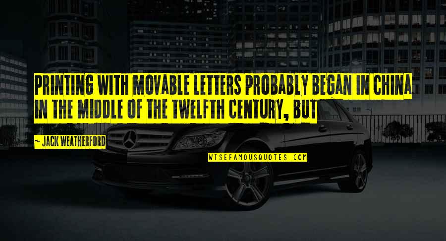 Passionately Curious Quotes By Jack Weatherford: Printing with movable letters probably began in China