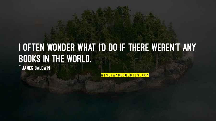 Passionately Curious Quotes By James Baldwin: I often wonder what I'd do if there