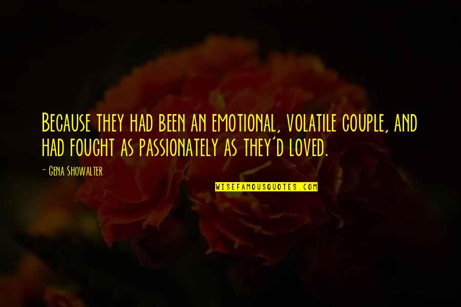 Passionately Quotes By Gena Showalter: Because they had been an emotional, volatile couple,