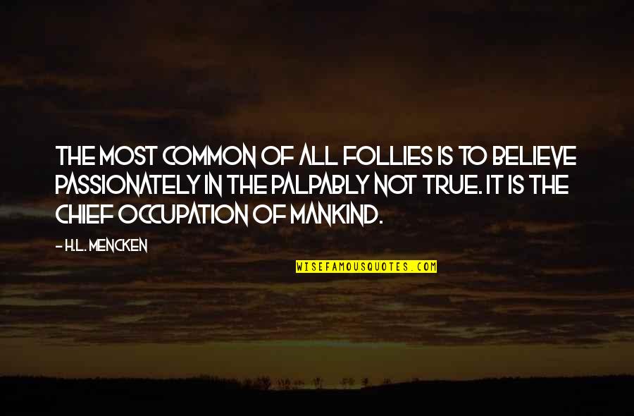 Passionately Quotes By H.L. Mencken: The most common of all follies is to