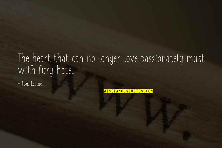 Passionately Quotes By Jean Racine: The heart that can no longer love passionately