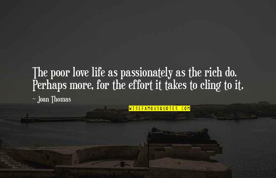 Passionately Quotes By Joan Thomas: The poor love life as passionately as the