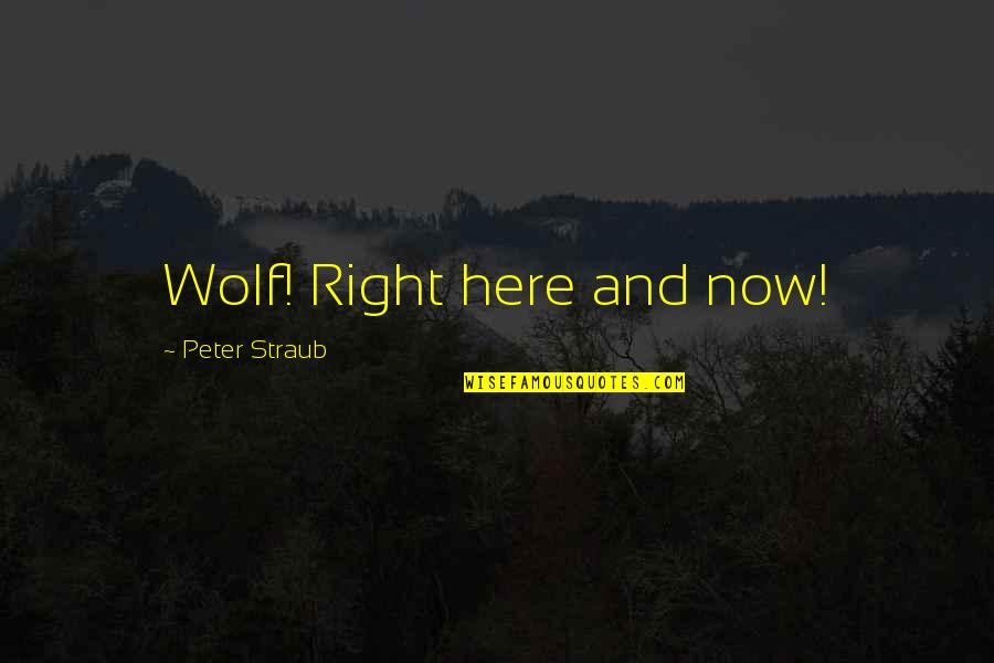 Passionatley Quotes By Peter Straub: Wolf! Right here and now!