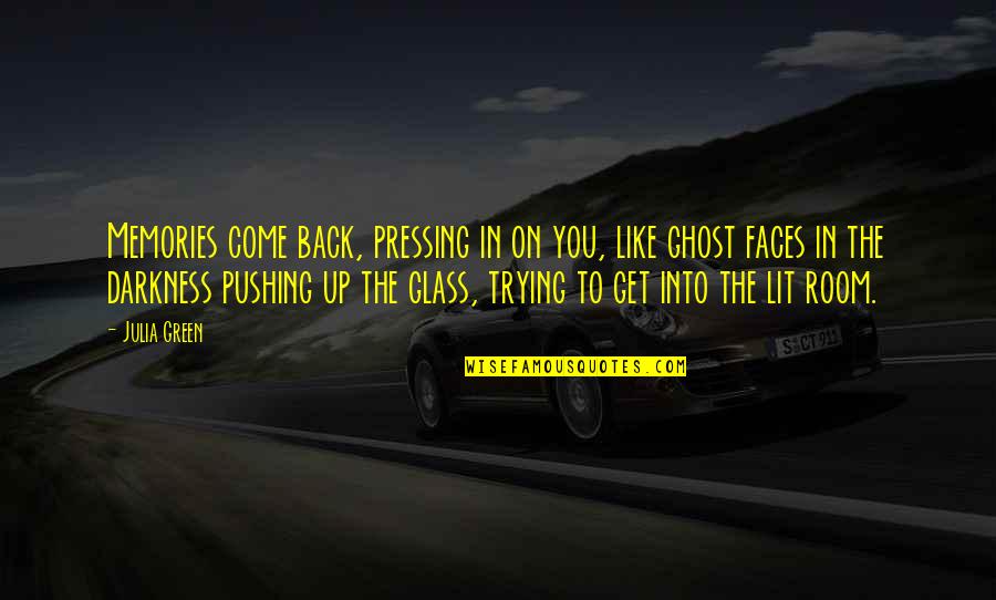 Passione Unghie Quotes By Julia Green: Memories come back, pressing in on you, like Passione Unghie Quotes By Julia Green: Memories come back, pressing in on you, like